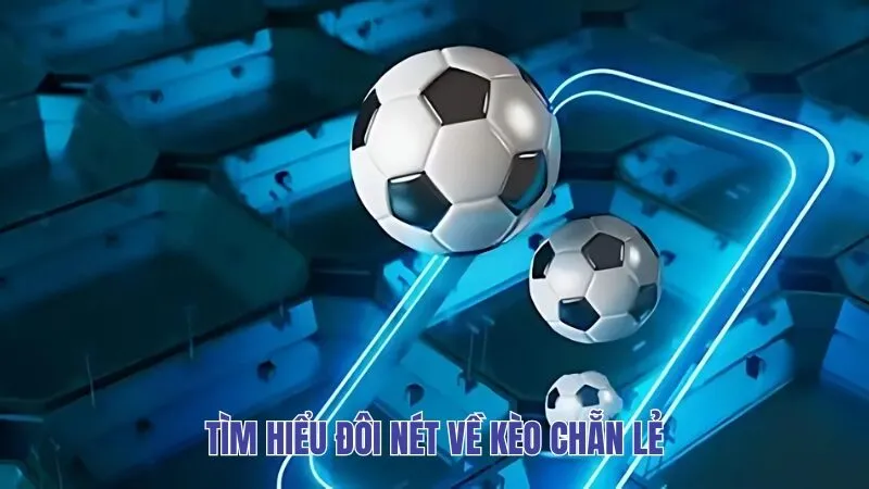 Tìm hiểu đôi nét về kèo chẵn lẻ