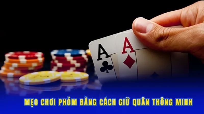 Mẹo chơi Phỏm bằng cách giữ quân thông minh