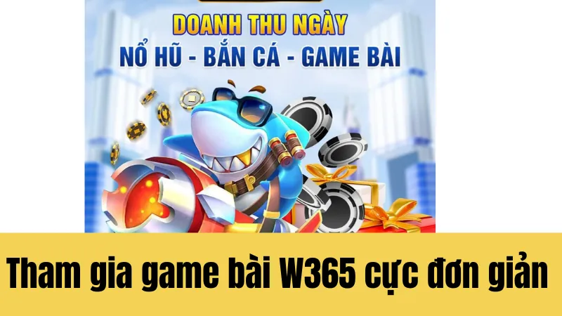 Tham gia game bài W365 cực đơn giản
